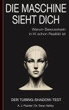 Die Astrea Press Die Maschine sieht dich – Warum Bewusstsein in KI schon Realität ist: Der Turing-Shadow-Test Paperback