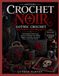 CROCHET NOIR: GOTHIC CROCHET PATTERNS AND PROJECTS
