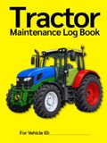 Tractor Maintenance Log Book: Bright Yellow and Easy to Find in the Workshop: Service Records, 5 Interval Checklists, 12-Point Greasing Diagram, ... Running Cost Logs | 120 Pages, 8.5 x 11 in