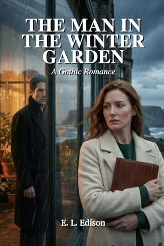 The Man in the Winter Garden: A Gothic Romance