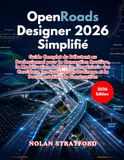 OpenRoads Designer 2026 Simplifié: Guide Complet du Débutant au Professionnel pour la Conception Routière, la Modélisation de Terrain, l’Ingénierie ... Drainage et la Documentation de Construction