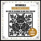 Monochrome Botanicals Monochrome Botanicals Coloring Book: Flowers in a Single Color for Relaxation – Easy, Cozy, and Anti-Stress Coloring for Adults, ... single color to color with a single marker