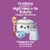 Ngā mea o te Kāuta: Learn Te Reo Maori While You Colour - Things in the kitchen