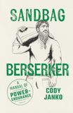 Sandbag Berserker: A Manual of Power-Endurance