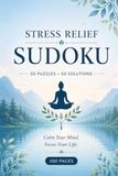 Stress Relief Sudoku book for Adults: Sudoku Puzzles for Stress Relief/help calm the Mind/100 pages with Solutions