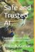 Safe Independently Published Safe and Trusted AI: Building Responsible, Reliable, and Ethical Intelligent Systems Paperback