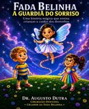 Fada Belinha — A Guardiã do Sorriso: Uma história mágica que ensina crianças a cuidar dos dentinhos