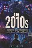 The 2010s: Smartphones, Social Media, Streaming and the Decade That Changed Daily Life