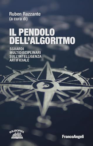 Il pendolo dell'algoritmo. Sguardi multidisciplinari sull' Intelligenza Artificiale