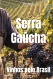 Serra Gaúcha: Vinhos pelo Brasil