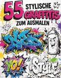 55 stylische Graffitis zum Ausmalen: Cooles Graffiti Malbuch für Kinder & Jugendliche – Street Art, Tags, Pieces & coole Motive | Kreatives Ausmalbuch ab 8 Jahren