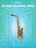 101 Most Beautiful Songs for Alto Sax Sheet Music Songbook Instrumental Folio for All Levels Includes What a Wonderful World, Your Song, City of Stars, and More