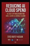 Reducing Independently Published The Economics of AI- Reducing AI Cloud Spend