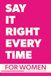 Say It Right Every Time For Women: Confidence, Clarity, and Power in Every Conversation
