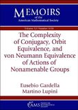 The American Mathematical Society Memoirs: The Complexity of Conjugacy, Orbit Equivalence, and Von Neumann Equivalence of Actions of Nonamenable Groups