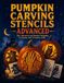 Advanced Pumpkin Carving Stencils: 50+ Detailed Templates For Adults and Teens | Halloween Patterns for Jack-o'-Lantern Art, Party Decorations, and DIY Craft