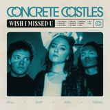 Wish Concrete Castles Wish I Missed U