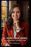 EL OTOÑO FORJA LÍDERES: GUIA PARA LA PREPARACION Y CRECIMIENTO DE TU EQUIPO.