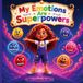My Emotions Are Superpowers: A Magical Story About Feelings, Friendship, Courage, and Understanding Your Heart