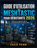 GUIDE Libri GmbH GUIDE D'UTILISATION DE MESHTASTIC POUR DÉBUTANTS 2026 Paperback