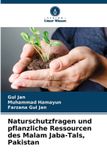 Naturschutzfragen Verlag Unser Wissen Naturschutzfragen und pflanzliche Ressourcen des Malam Jaba-Tals, Pakistan