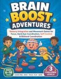 Brain Boost Adventures: Sensory Integration and Movement Games for Focus, Hand-Eye Coordination, Self-Control and Bilateral Coordination