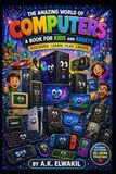 The Amazing World Of Computers: Discover. Learn. Create.