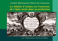 Le Maître d'armes ou l'exercice de l'épée seule dans sa perfection: Les "impressions" de Jeux d'Epées