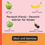 Persisch Independently Published Zweisprachige Kinderbücher (Deutsch-Persisch (Farsi))- Persisch (Farsi) - Deutsch Wörter für Kinder - Obst und Gemüse