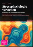 Stressphysiologie verstehen: Grundlagen der Stressbiologie und Allostase: Einblicke in die HPA-Achse, Cortisol, Sympathikus, Psychoneuroimmunologie, Stressmarker und physiologische Resilienz.