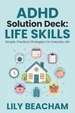 ADHD Solution Deck: Life Skills: Simple, Practical Strategies For Everyday Life