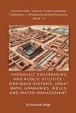 HYDRAULIC Ancient India: HYDRAULIC ENGINEERING AND PUBLIC UTILITIES : DRAINAGE SYSTEMS, GREAT BATH, GRANARIES, WELLS, AND WATER MANAGEMENT: Volume 4 — Infrastructure And Economy Book - 11
