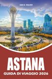 ASTANA GUIDA DI VIAGGIO 2026