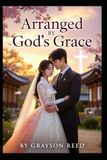 Arranged Independently Published Arranged By God's Grace Paperback