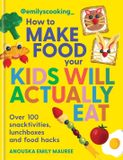 Emily's Octopus Publishing Group Emily's Cooking: How To Make Food Your Kids Will Actually Eat
