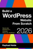 Build Independently Published Wordpress- Build a WordPress Website From Scratch 2026