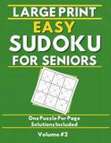 Large Print Easy Sudoku for Seniors: 120 Puzzles with Solutions: Volume 2