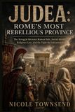 JUDEA: Independently Published Judea: Rome's Most Rebellious Province: The Struggle Between Roman Rule, Jewish Identity, Religious Law, and the Fight for Independence Paperback