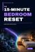 The 15-Minute Bedroom Reset: A 28-Day Practical Plan to Clear Nightstands, Control Clothing Drift, Simplify Storage, and Create a Calmer Place to Rest