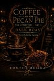 Coffee The Bittersweet Coffee and The Pecan Pie — Part II: Dark Roast — The Birth of a New Beginning