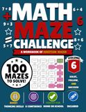 Math Maze Challenge: Addition Volume 6: 100 Addition Mazes for Kids Ages 6–8