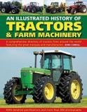 Tractors Anness Publishing Tractors Farm Machinery, An Illustrated History of A comprehensive directory of tractors around the world featuring the great marques and manufacturers