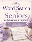 Word Search for Seniors with Dementia Support: 90 Engaging Puzzles Designed for Cognitive Health, Easy-to-Read Large Print