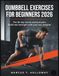 Dumbbell Exercises for Beginners 2026: The 30-Day Home Workout Plan - Build real strength with just two weights