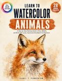 Learn To Watercolor Animals: A Step-By-Step Painting Guide To Pets, Wildlife, And Birds With Loose, Expressive Brushwork for Beginners