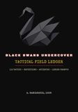 Black Swans Undercover: The Tactical Field Ledger: The Companion Workbook — 116 Tactics, Definitions, Antidotes, and Ledger Prompts