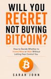 Will You Regret Not Buying Bitcoin?: How to Decide Whether to Invest Now or Wait Without Letting Fear Control You