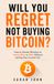 Will You Regret Not Buying Bitcoin?: How to Decide Whether to Invest Now or Wait Without Letting Fear Control You