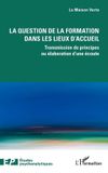La Editions L'Harmattan La question de la formation dans les lieux d'accueil: Transmission de principes ou élaboration d’une écoute Paperback