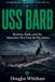 USS Independently Published USS Barb: Rockets, Raids, and the Submarine That Took the War Ashore